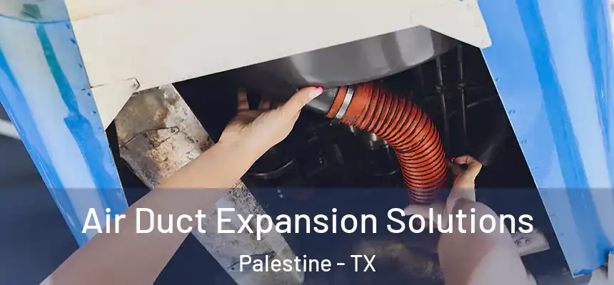  Air Duct Expansion Solutions Palestine - TX