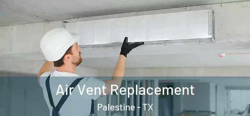  Air Vent Replacement Palestine - TX