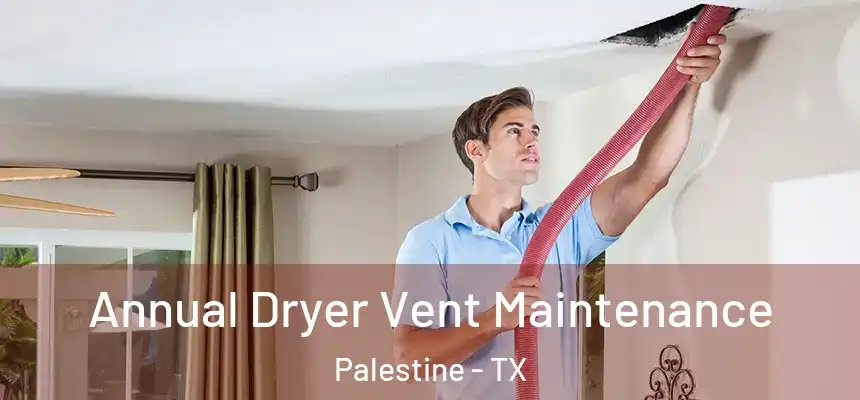  Annual Dryer Vent Maintenance Palestine - TX
