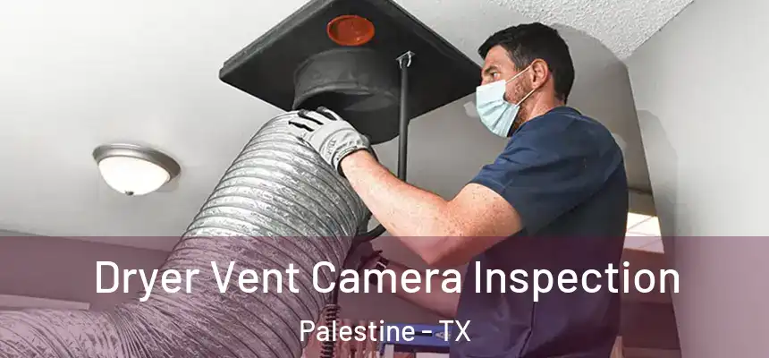  Dryer Vent Camera Inspection Palestine - TX