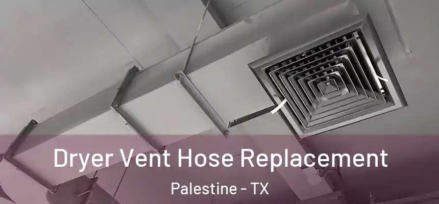  Dryer Vent Hose Replacement Palestine - TX