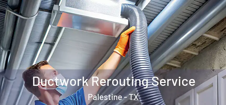  Ductwork Rerouting Service Palestine - TX