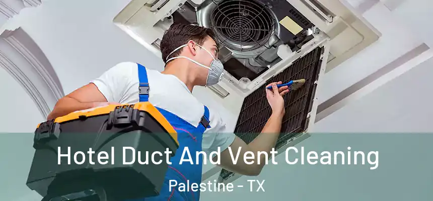  Hotel Duct And Vent Cleaning Palestine - TX