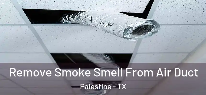 Remove Smoke Smell From Air Duct Palestine - TX