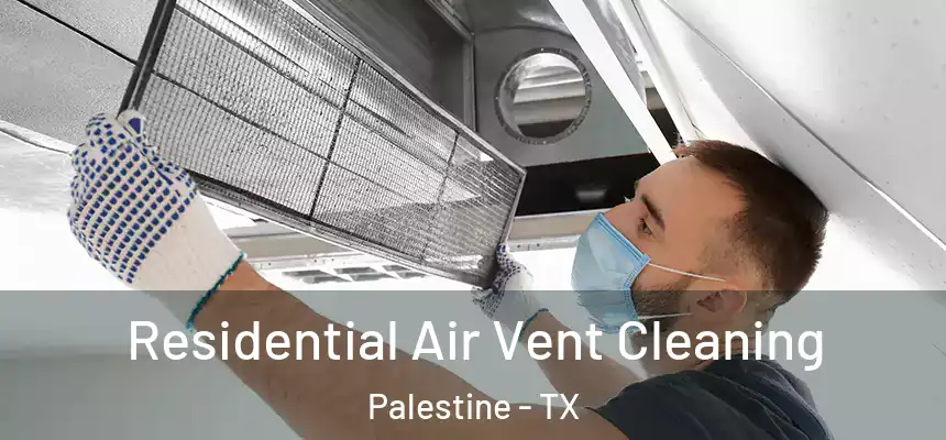  Residential Air Vent Cleaning Palestine - TX