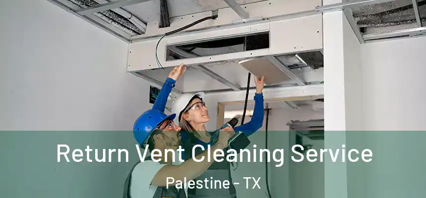  Return Vent Cleaning Service Palestine - TX