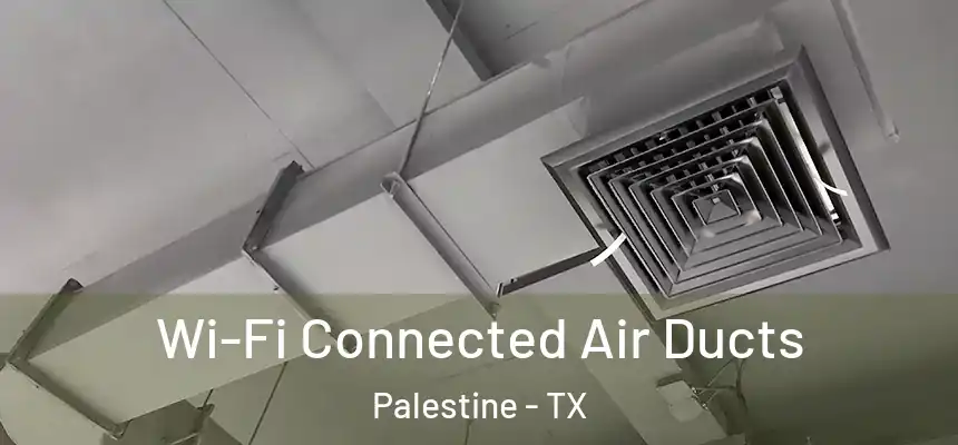  Wi-Fi Connected Air Ducts Palestine - TX